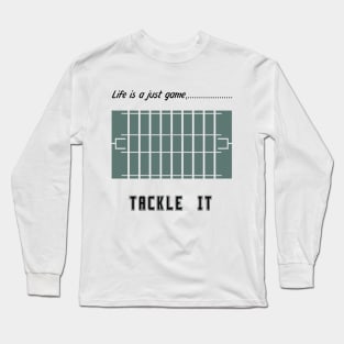 "Life is just a game, Tackle it!"  T-shirts and props with sport motto.  ( American football Theme ) Long Sleeve T-Shirt